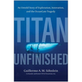 Titan Unfinished: An Untold Story of Exploration, Innovation, and the Oceangate Tragedy - Hardcover