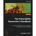 The Vulnerability Researcher's Handbook: A comprehensive guide to discovering, reporting, and publishing security vulnerabilities - Paperback