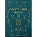 Container Magic: Spellcraft Using Sachets, Bottles, Poppets & Jars - Paperback