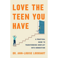 Love the Teen You Have: A Practical Guide to Transforming Conflict Into Connection - Hardcover