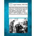 War-Time Prosecutions and Mob Violence: Involving the Rights of Free Speech, Free Press, and Peaceful Assemblage: (From April 1, 1917, to March 1, 191 - Paperback