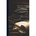 The Life and Voyages of Christopher Columbus: Together With the Voyages of His Companions; Volume 1 - Hardcover