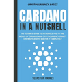 Cardano in a Nutshell: The Ultimate Guide to Introduce You to the World of Cardano ADA, Cryptocurrency Smart Contracts and to Master It Completely - Paperback