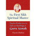 The First Sikh Spiritual Master: Timeless Wisdom from the Life and Teachings of Guru Nanak - Paperback