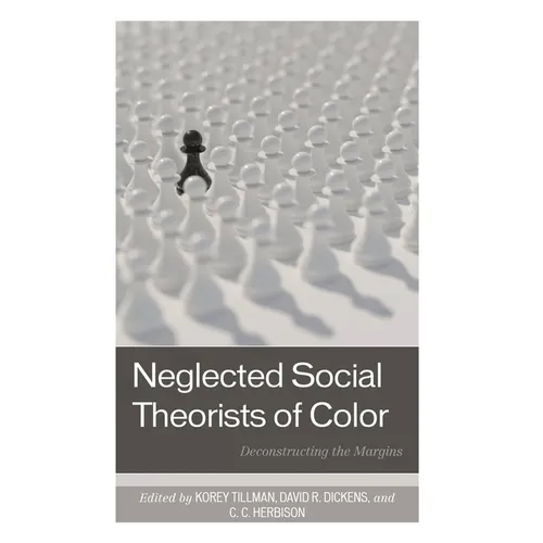 Neglected Social Theorists of Color: Deconstructing the Margins - Hardcover