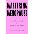 Mastering Menopause - A Doctor's Candid Guide to Estrogen Hormone Therapy - Paperback