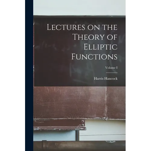 Lectures on the Theory of Elliptic Functions; Volume I - Paperback