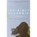 Invisibly Allergic: A Memoir of Survival, Advocacy, and Change - Paperback