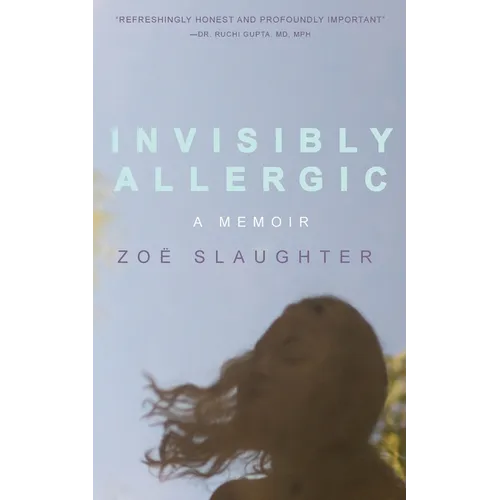 Invisibly Allergic: A Memoir of Survival, Advocacy, and Change - Paperback