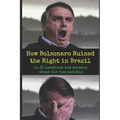 How Bolsonaro Ruined the Right in Brazil: in 33 questions and answers about his rise and fall - Paperback