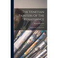 The Venetian Painters Of The Renaissance: With An Index To Their Works - Hardcover