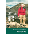 Getting Here: A Collection of Life Adventures - Paperback
