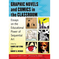 Graphic Novels and Comics in the Classroom: Essays on the Educational Power of Sequential Art - Paperback