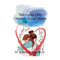Talking to LDS Children About Death - Paperback