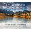 Living Beneath the Colorado Peaks: The Story of Knapp Ranch - Hardcover