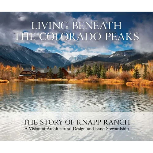 Living Beneath the Colorado Peaks: The Story of Knapp Ranch - Hardcover