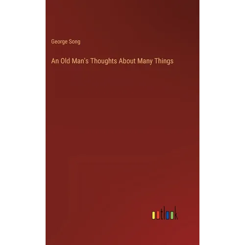 An Old Man's Thoughts About Many Things - Hardcover