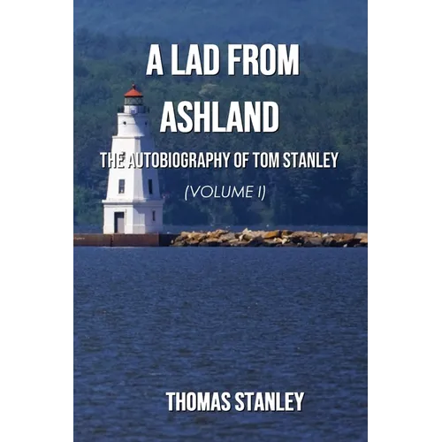 A Lad from Ashland: The Autobiography of Tom Stanley Volume 1: 1938-1979 - Paperback