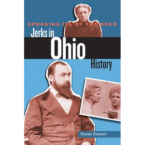 Speaking Ill of the Dead: Jerks in Ohio History - Paperback