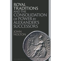 Royal Traditions and the Consolidation of Power by Alexander's Successors - Hardcover