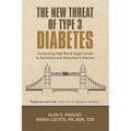 The New Threat of Type 3 Diabetes: Connecting High Blood Sugar Levels to Dementia and Alzheimer's Disease - Paperback