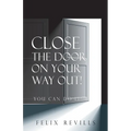 Close the Door on Your Way Out!: You Can Do It! - Paperback