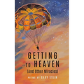 GETTING TO HEAVEN (And Other Miracles) - Paperback