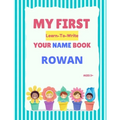 My First Learn-To-Write Your Name Book: Rowan - Paperback