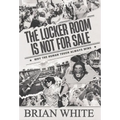 The Locker Room is Not for Sale: Why the Human Touch Always Wins - Hardcover
