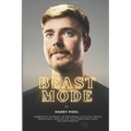 Beast Mode: MrBeast's Journey of Becoming a Digital Media Sensation, Innovative YouTuber and Viral Philanthropist - Paperback