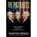 The Patriots: Alexander Hamilton, Thomas Jefferson, John Adams, and the Making of America - Paperback
