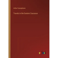 Travels in the Eastern Caucasus - Paperback