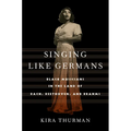 Singing Like Germans: Black Musicians in the Land of Bach, Beethoven, and Brahms - Paperback