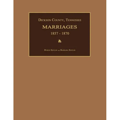 Dickson County, Tennessee, Marriages 1857-1870 - Paperback