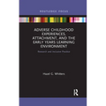 Adverse Childhood Experiences, Attachment, and the Early Years Learning Environment: Research and Inclusive Practice - Paperback