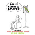 Polly Wants a Lawyer: Cartoons of Murder, Mayhem & Criminal Mischief - Paperback