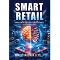 Smart Retail: Harnessing AI Precision to Revolutionize the Retail Industry - Hardcover