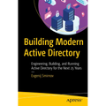 Building Modern Active Directory: Engineering, Building, and Running Active Directory for the Next 25 Years - Paperback