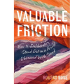 Valuable Friction: How to Deliberately Stand Out In A World Obsessed With Speed - Paperback
