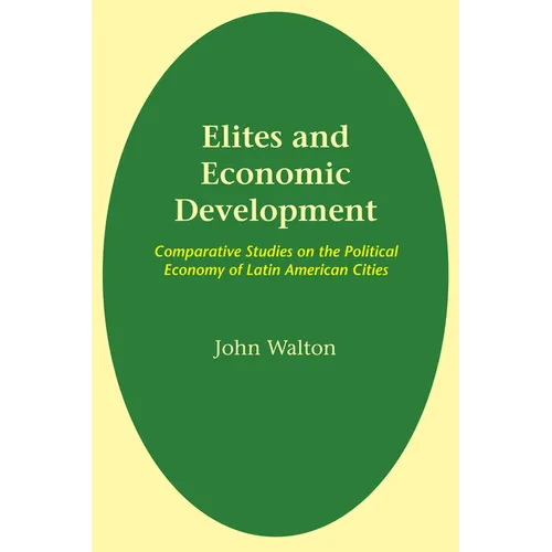 Elites and Economic Development: Comparative Studies on the Political Economy of Latin American Cities - Paperback