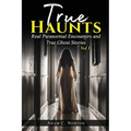 True Haunts - Vol 1: Real Paranormal Encounters and True Ghost Stories - Paperback