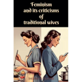 Feminism and its Criticisms of Traditional Wives - Paperback