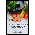 Stomach Cancer Cookbook: Nourishing Recipes for Comfort and Strength - Paperback