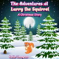 The Adventures of Larry the Squirrel: A Christmas Story - Paperback