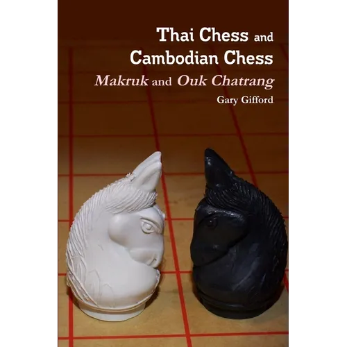 Thai Chess & Cambodian Chess (Makruk & Ouk Chatrang) - Paperback