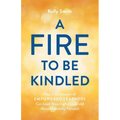 A Fire to Be Kindled: How a Generation of Empowered Learners Can Lead Meaningful Lives and Move Humanity Forward - Paperback