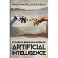 Futuristic Brave New World of Artificial Intelligence - Paperback