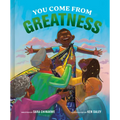 You Come from Greatness: A Celebration of Black History: A Picture Book - Hardcover