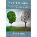 Point of Departure: Returning to Our More Authentic Worldview for Education and Survival - Paperback