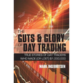 The Guts and Glory of Day Trading: True Stories of Day Traders Who Made (or Lost) $1,000,000 - Paperback